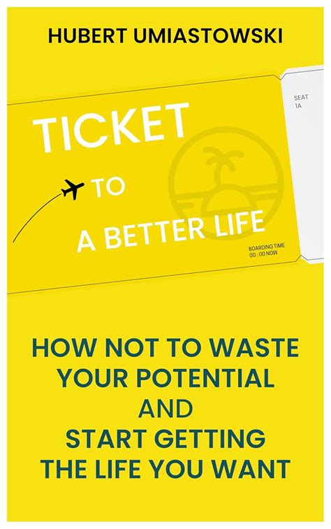 Ticket to a Better Life: How Not to Waste Your Potential and Start ...