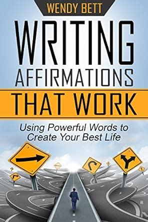 Writing Affirmations That Work: Using Powerful Words to Create Your ...