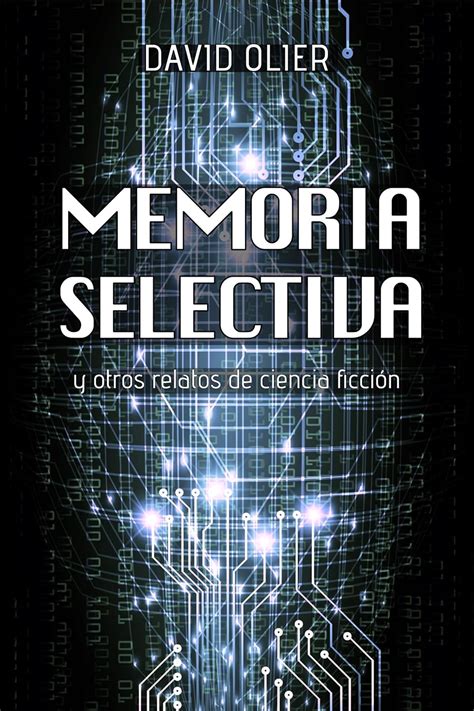 Memoria selectiva: y otros relatos de ciencia ficción (Relatos del ...