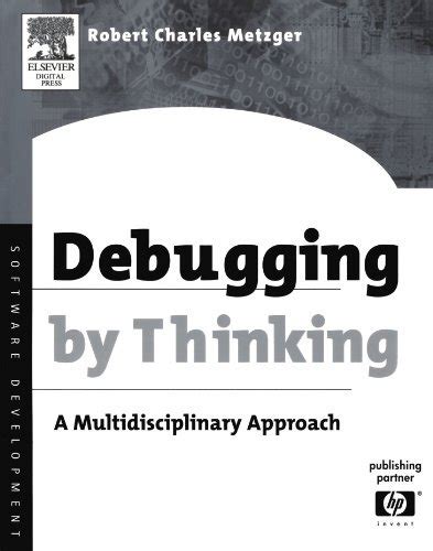 Debugging by Thinking:a Multi-Disciplinary Approach: A Multi ...