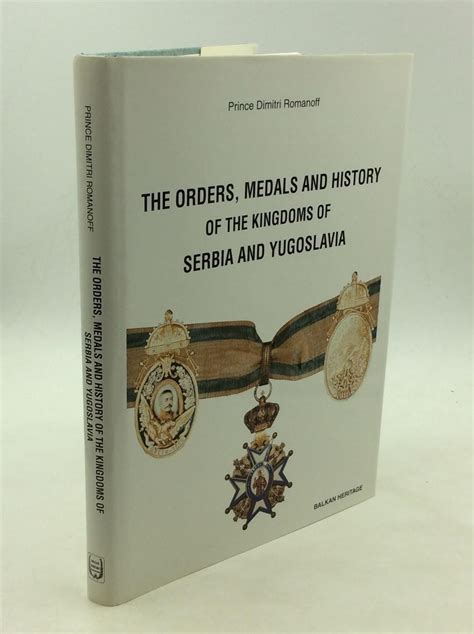 The Orders, Medals and History of the Kingdoms of Serbia and Yugoslavia: Prince Dimitri Romanoff ... - kingdom of yugoslavia