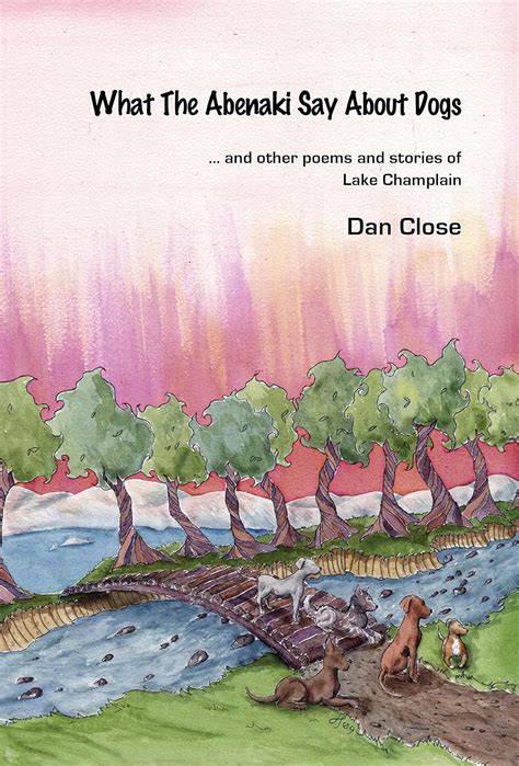 What the Abenaki Say About Dogs: and other poems and stories of Lake ...