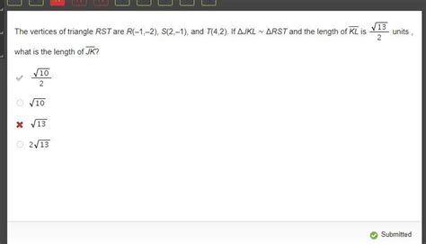 The vertices of triangle RST are R(–1,–2), S(2,–1), and T(4,2). If ΔJKL ...