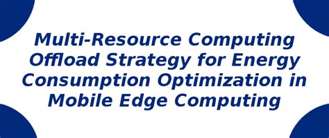 Multi-Resource Computing Offload Strategy Energy Consumption | S-Logix