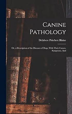 Buy Canine Pathology: Or, a Description of the Diseases of Dogs, With ...