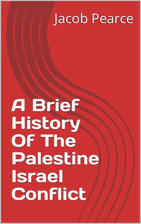 A Brief History Of The Palestine Israel Conflict eBook : Pearce, Jacob ...