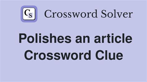 Polishes an article - Crossword Clue Answers - Crossword Solver