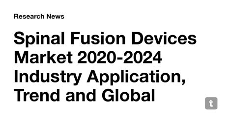 Spinal Fusion Devices Market 2020-2024 Industry Application, Trend and ...