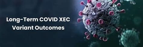 Long-Term Outcomes of COVID XEC Variant