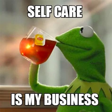 Self Care Memes: A Fun Way to Prioritize Well-Being - ShutEye