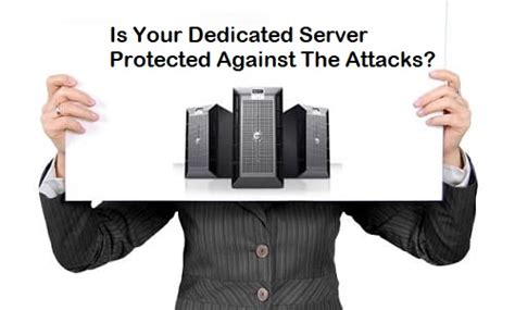 Is Your Dedicated Server Protected Against The Attacks?