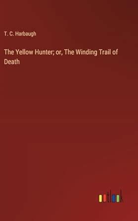 Buy The Yellow Hunter; or, The Winding Trail of Death Book Online at ...