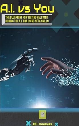 AI Vs. You: The Blueprint For Staying Relevant During The A.I. Era ...
