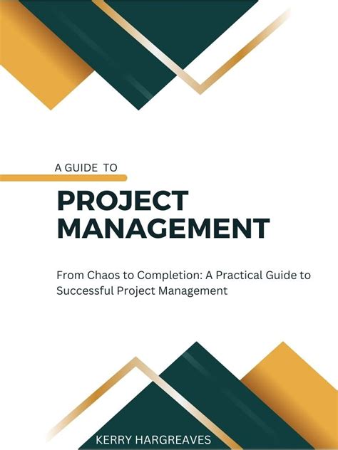A Guide to Project Management: From Chaos to Completion: A Practical ...