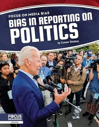 Focus on Media Bias: Bias in Reporting on Politics : Stratton, Connor ...