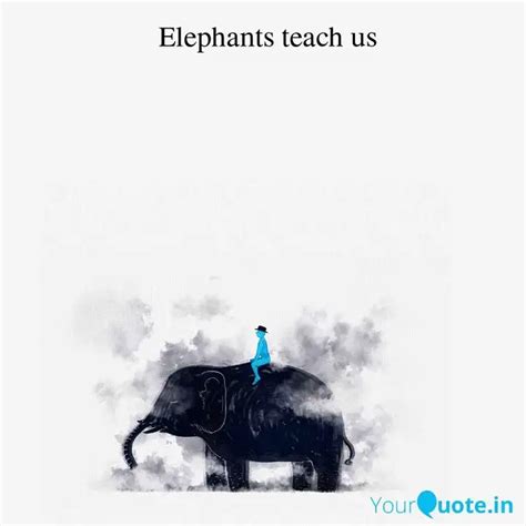 Elephants teach us | Quotes & Writings by YourQuote Baba | YourQuote