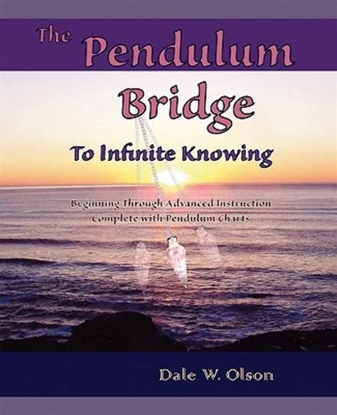 The Pendulum Bridge To Infinite Knowing Beginning Through Advanced ...