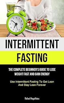 Buy Intermittent Fasting: The Complete Beginner's Guide to Lose Weight ...