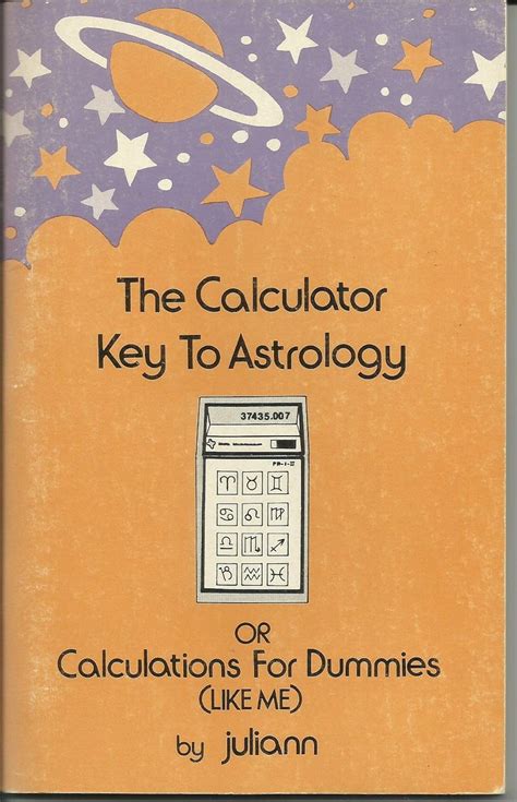 Calculator Key to Astrology: Or Calculations for Dummies Like Me ...