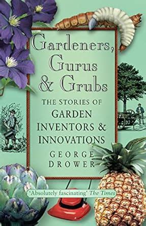 Buy Gardeners, Gurus and Grubs: The Stories of Garden Inventors and ...