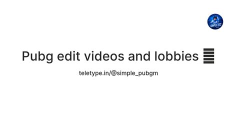 Pubg edit videos and lobbies 🔥 — Teletype