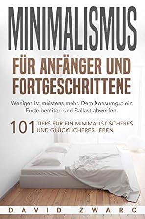 Minimalismus für Anfänger und Fortgeschrittene: Weniger ist meistens ...