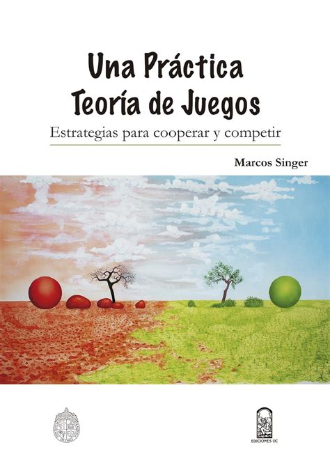 Una práctica teoría de juegos: Estrategias para cooperar y competir ...