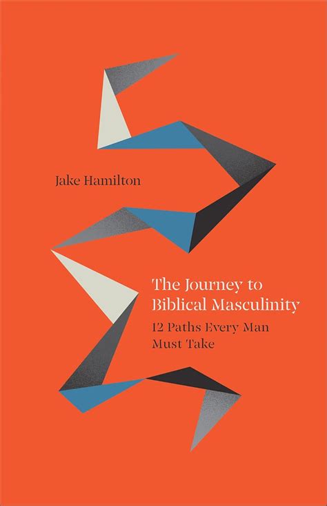 Buy The Journey to Biblical Masculinity: 12 Paths Every Man Must Take ...