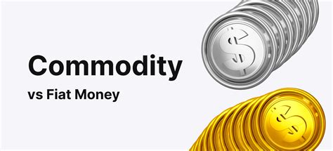 Commodity vs Fiat Money: How They Differ?