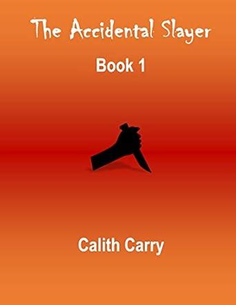 The Accidental Slayer eBook : Carry, Calith: Amazon.in: Books