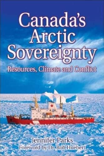 Canada's Arctic Sovereignty: Resources, Climate and Conflict : Parks ...