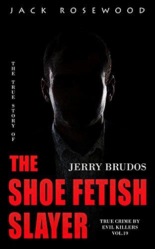 Jerry Brudos: The True Story of The Shoe Fetish Slayer: Historical ...