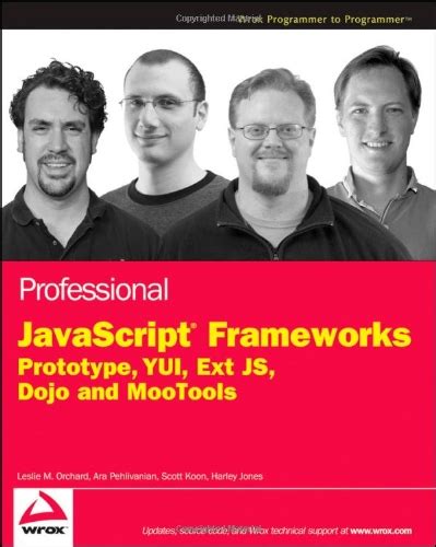 Professional JavaScript Frameworks: Prototype,YUI, ExtJS, Dojo and ...