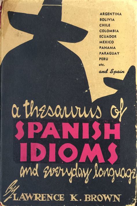 A Thesaurus of Spanish Idioms and Everyday Language by Lawrence K ...