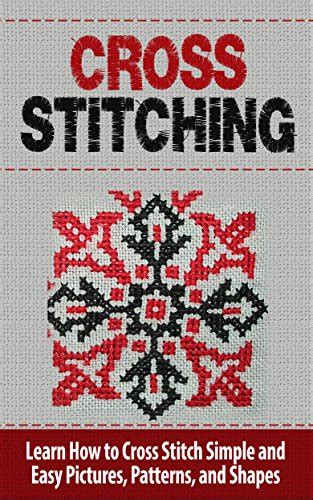 Cross Stitch: Learn How to Cross Stitch Simple and Easy Pictures ...