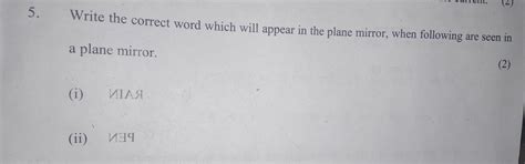 Que 5. write the correct word which will appear in the plane mirror ...