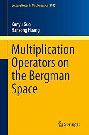 Multiplication Operators on the Bergman Space (Lecture Notes in ...