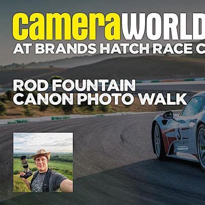 CameraWorld Live Brands Hatch 2024 Canon Photowalk With Rod Fountain ...