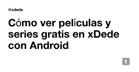 Cómo ver películas y series gratis en xDede con Android — Teletype