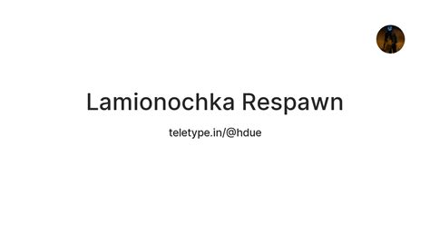 Lamionochka Respawn — Teletype