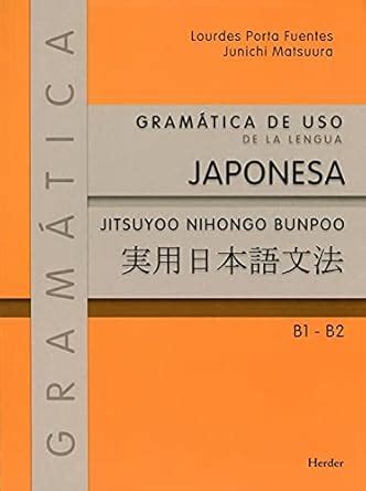 Gramática de uso de la lengua japonesa B1 - B2: Jitsuyoo nihongo bunpoo ...