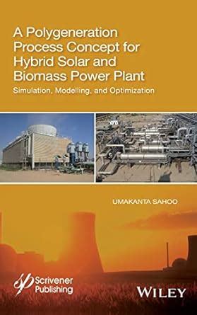 Buy A Polygeneration Process Concept for Hybrid Solar and Biomass Power ...