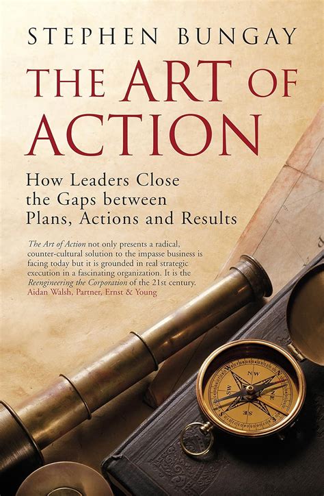 The Art of Action: How Leaders Close the Gaps between Plans, Actions ...