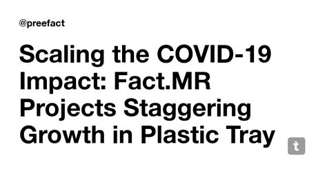 Scaling the COVID-19 Impact: Fact.MR Projects Staggering Growth in ...
