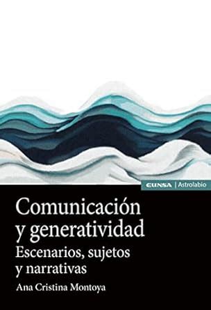 Buy Comunicación y generatividad: Escenarios, sujetos y narrativas Book ...