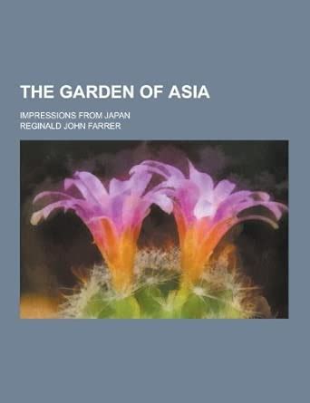 The Garden of Asia; Impressions from Japan : Farrer, Reginald John ...