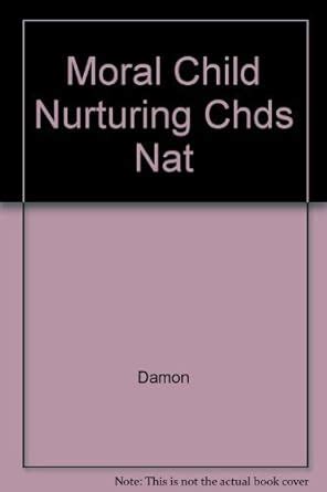 Buy The MORAL CHILD ( NURTURING CHDS NATURAL MORAL GROWTH) Book Online ...
