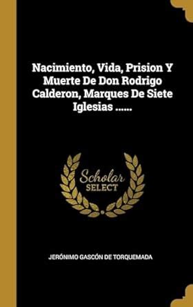 Buy Nacimiento, Vida, Prision Y Muerte De Don Rodrigo Calderon, Marques ...