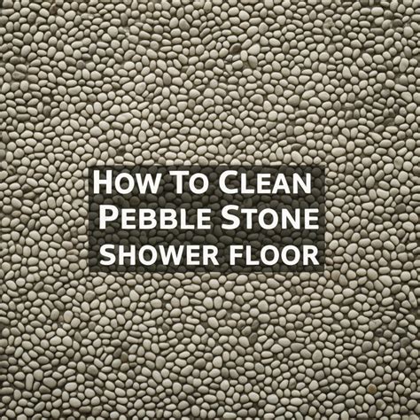 How To Clean Pebble Stone Shower Floor — Home Essentials Guide (HEG)