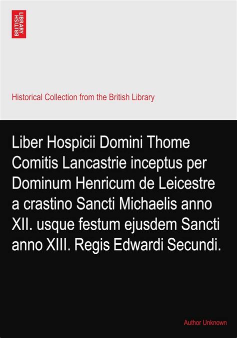 Liber Hospicii Domini Thome Comitis Lancastrie inceptus per Dominum ...